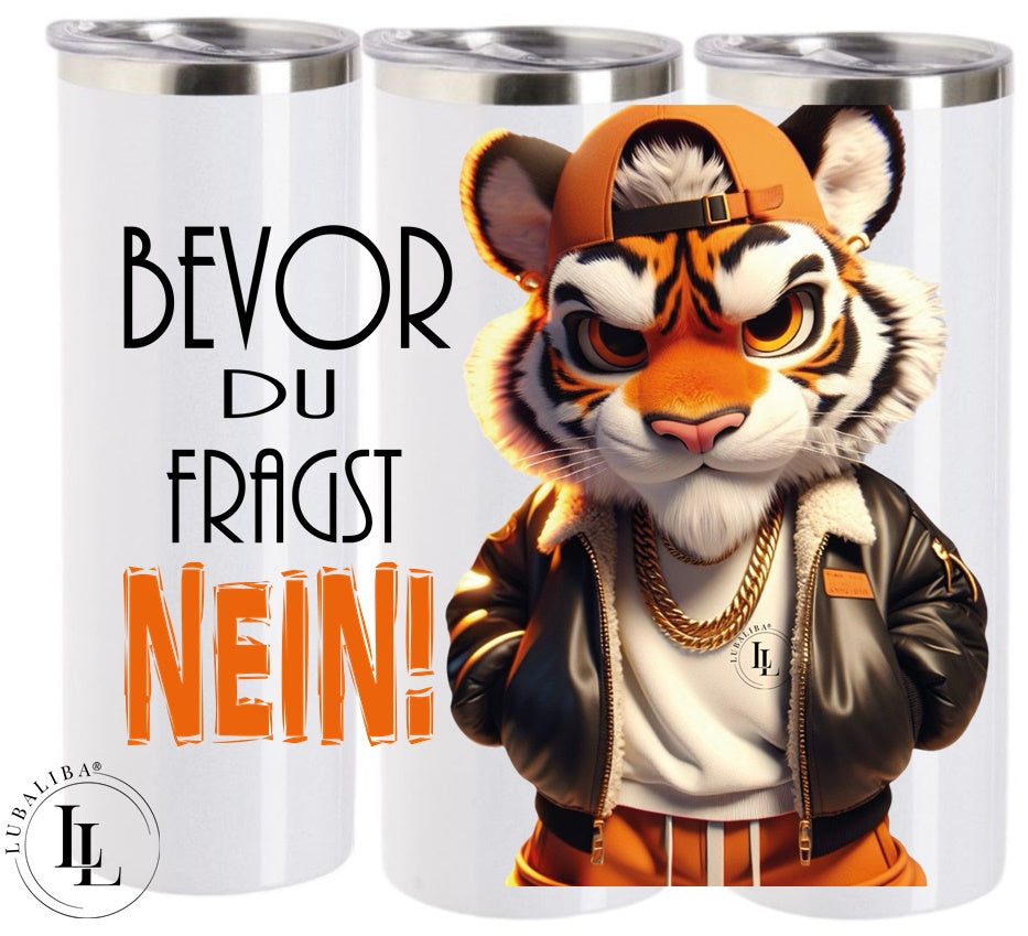 TUMBLER " Bevor du fragst... Tiger" ArtNr.: KUN